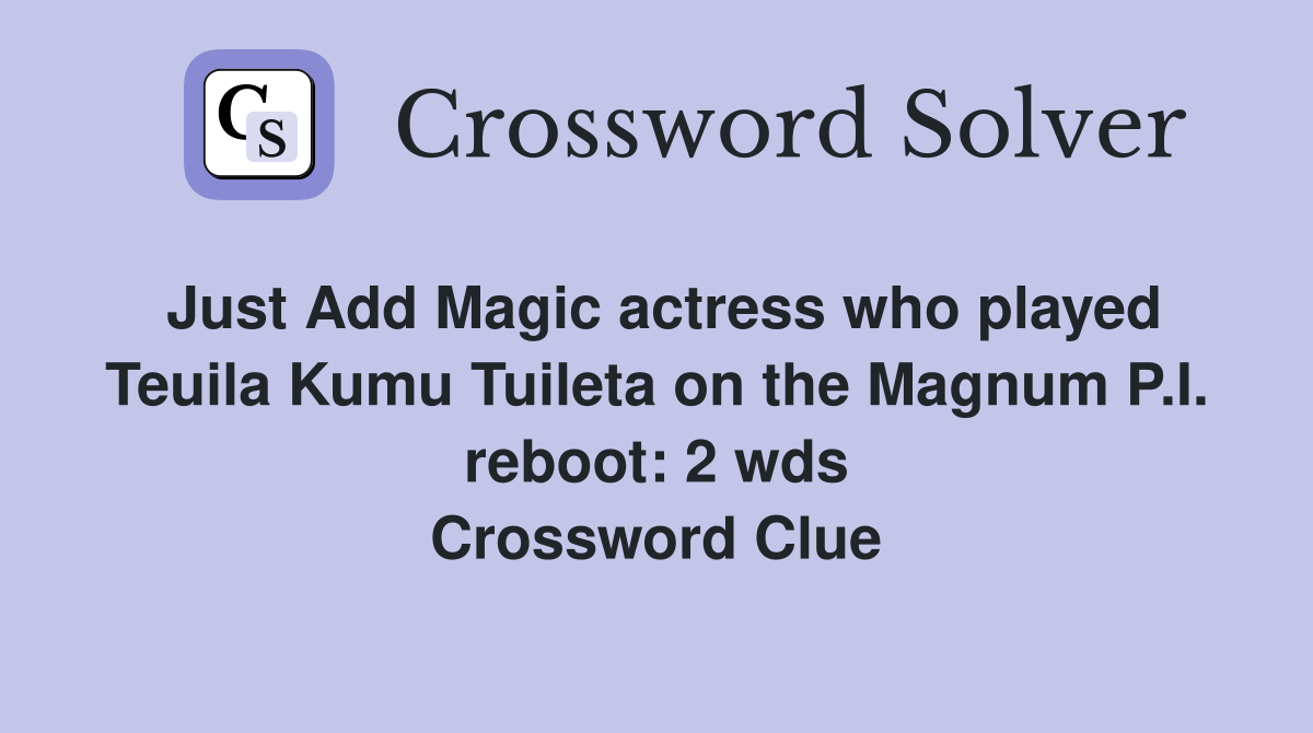 Just Add Magic actress who played Teuila Kumu Tuileta on the Magnum P.I